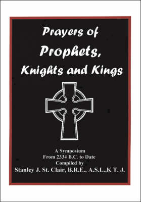 Prayers of Prophets, Knights and Kings: A Symposium from 2334 B.C. to Date (Paperback)