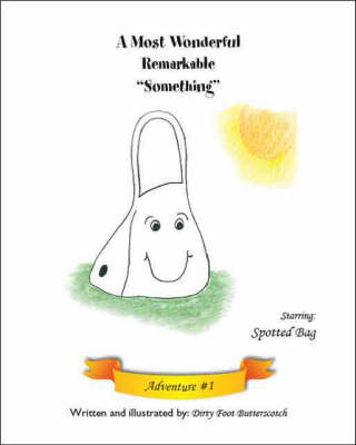 A Most Wonderful Remarkable Something: Adventure 1: Starring Spotted Bag (Paperback)
