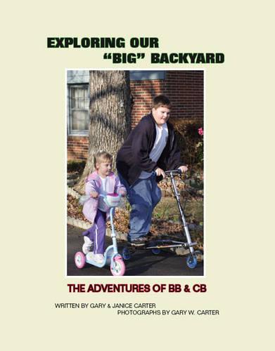 Exploring Our Big Backyard: The Adventures of BB and CB (Paperback)