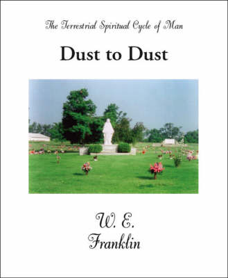 Dust to Dust: The Terrestrial Spritual Cycle of Man (Paperback)