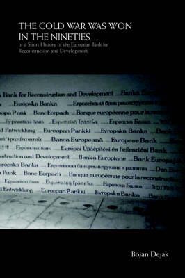 The Cold War Was Won in the Nineties: Or a Short History of the European Bank for Reconstruction and Development (Paperback)