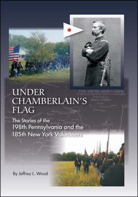 Under Chamberlain's Flag: The Stories of the 198th Pennsylvania and the 185th New York Volunteers (Paperback)
