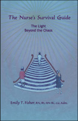 The Nurse's Survival Guide: The Light Beyond the Chaos (Paperback)
