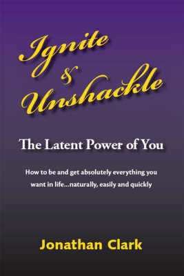 Ignite and Unshackle the Latent Power of You (Paperback)