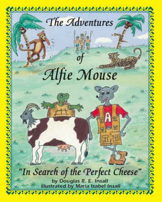 The Adventures of Alfie Mouse: In Search of the Perfect Cheese (Paperback)