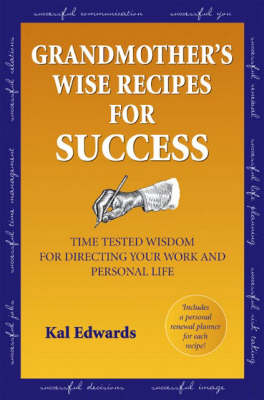 Grandmother's Wise Recipes for Success: Time Tested Wisdom for Directing Your Work and Personal Life (Paperback)