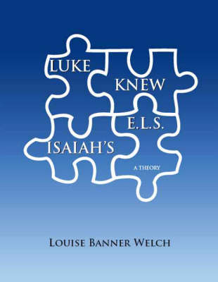 Luke Knew Isaiah's E.L.S.: A Theory (Paperback)