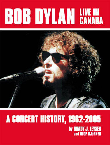 Bob Dylan Live in Canada: A Concert History, 1962-2005 (Paperback)