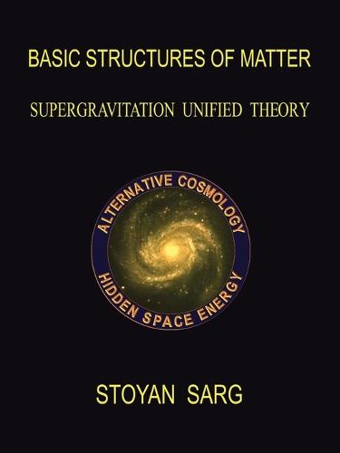 Basic Structures of Matter: Supergravitation Unified Theory (Paperback)