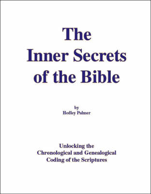 The Inner Secrets of the Bible: Unlocking the Chronological and Genealogical Coding of the Scriptures (Paperback)
