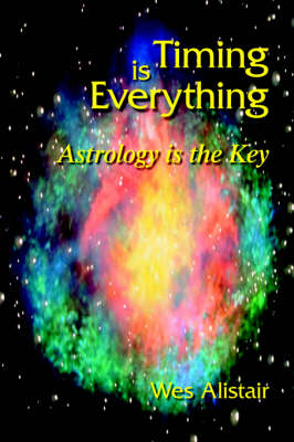 Timing is Everything: Astrology is the Key (Paperback)