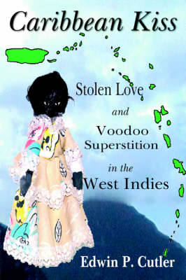 Caribbean Kiss: Stolen Love and Voodoo Superstition in the West Indies (Paperback)