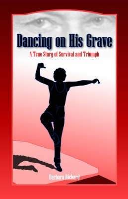 Dancing on His Grave: A True Story of Survival and Triumph (Paperback)