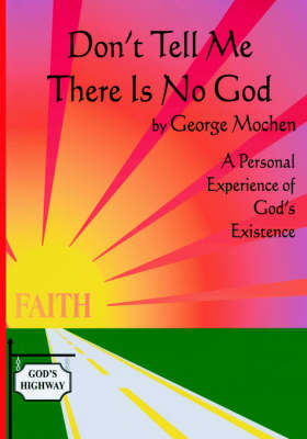 Don't Tell Me There is No God: A Personal Experience of God's Existence (Paperback)