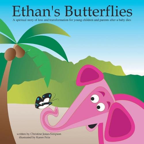 Ethan's Butterflies: A Spiritual Book for Parents and Young Children After a Baby's Passing (Paperback)