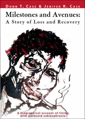 Milestones and Avenues: A Story of Loss and Recovery - A Biographical Account of Living with Paranoid Schizophrenia (Paperback)
