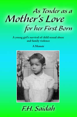 As Tender as a Mother's Love for Her First Born: A Young Girl's Survival of Child Sexual Abuse and Family Violence (Paperback)
