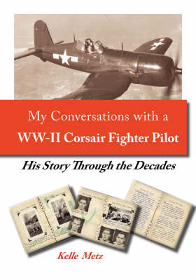 My Conversation with a WW-II Corsair Fighter Pilot: His Story Through the Decades (Paperback)