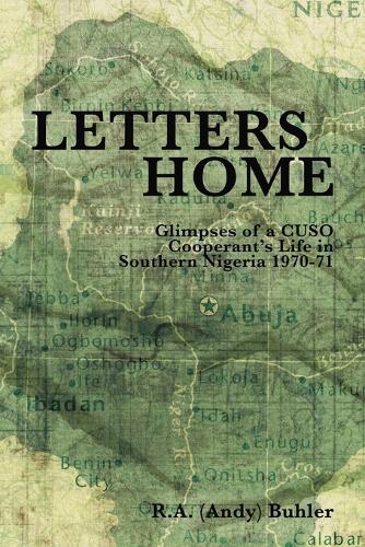 Letters Home: Glimpses of a CUSO Cooperant's Life in Southern Nigeria, 1970-1971 (Paperback)