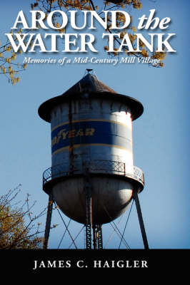 Around the Water Tank: Memories of a Mid-century Mill Village (Paperback)