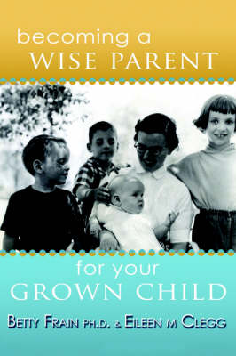 Becoming a Wise Parent for Your Grown Child (Paperback)