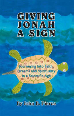 Giving Jonah a Sign: Journeying into Faith, Dreams and Spirituality in a Scientific Age (Paperback)