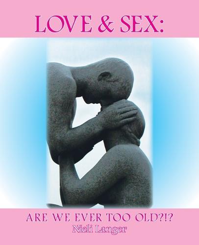 Love and Sex: Are We Ever Too Old?!? (Paperback)