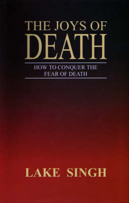 The Joys of Death: How to Conquer the Fear of Death (Paperback)