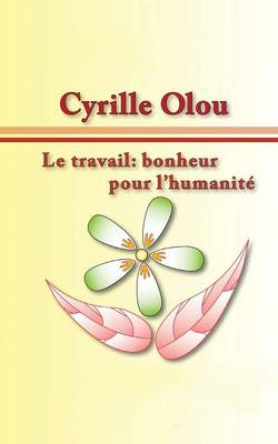 Le Travail: Bonheur Pour L'Humanite (Paperback)