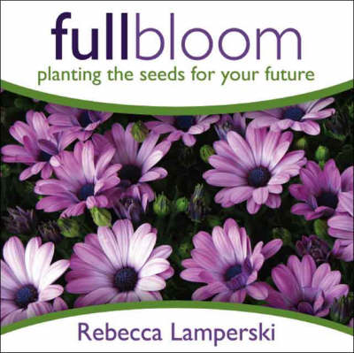 Full Bloom: Planting the Seeds for Your Future (Paperback)