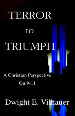 Terror to Triumph: A Christian Perspective on 9-11 (Hardback)