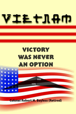 Vietnam: Victory Was Never An Option (Hardback)