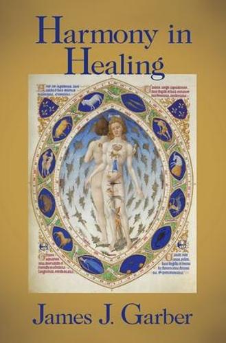 Harmony in Healing: The Theoretical Basis of Ancient and Medieval Medicine (Hardback)