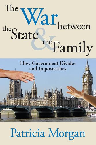 The War Between the State and the Family: How Government Divides and Impoverishes (Paperback)