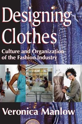 Designing Clothes: Culture and Organization of the Fashion Industry (Paperback)