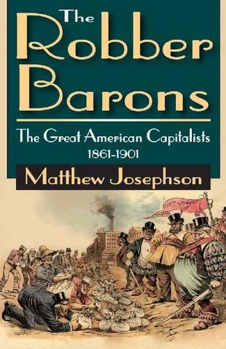 The Robber Barons: The Great American Capitalists 1861-1901 (Paperback)