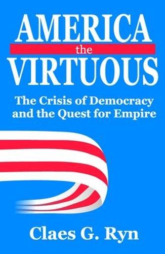 America the Virtuous: The Crisis of Democracy and the Quest for Empire (Paperback)