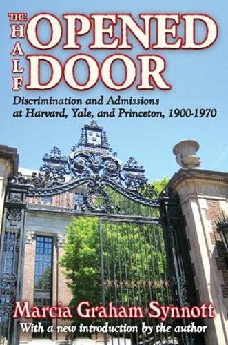 The Half-Opened Door: Discrimination and Admissions at Harvard, Yale, and Princeton, 1900-1970 (Paperback)