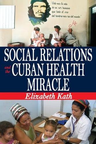 Social Relations and the Cuban Health Miracle (Hardback)