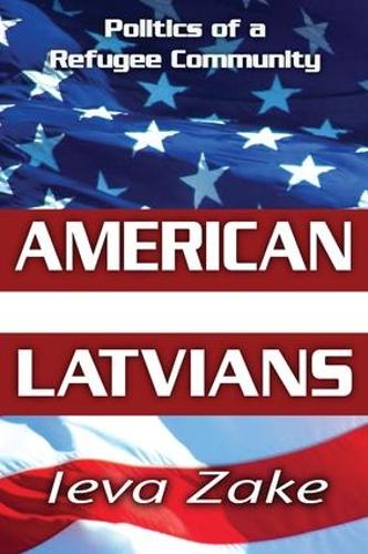 American Latvians: Politics of a Refugee Community (Hardback)