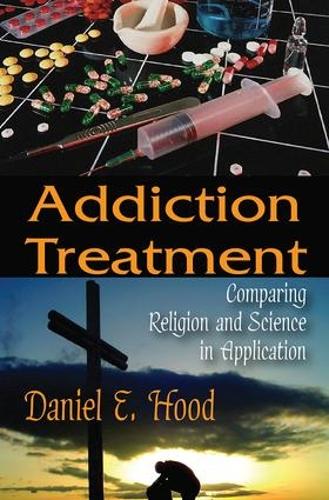 Addiction Treatment: Comparing Religion and Science in Application (Hardback)