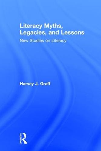 Literacy Myths, Legacies, and Lessons: New Studies on Literacy (Hardback)