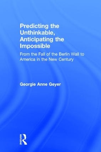 Predicting the Unthinkable, Anticipating the Impossible: From the Fall of the Berlin Wall to America in the New Century (Hardback)