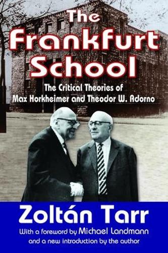 The Frankfurt School: The Critical Theories of Max Horkheimer and Theodor W. Adorno (Paperback)