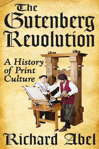 The Gutenberg Revolution: A History of Print Culture (Hardback)