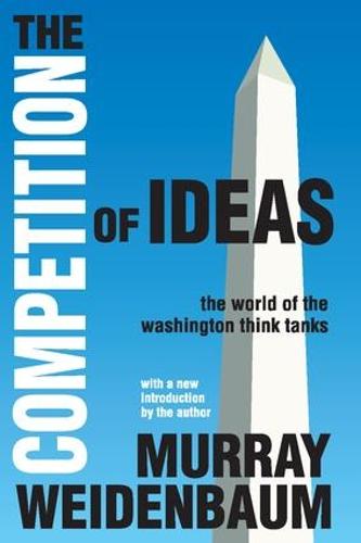 The Competition of Ideas: The World of the Washington Think Tanks (Paperback)