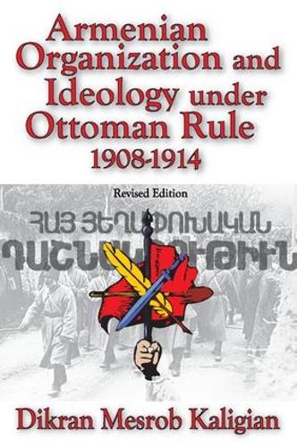 Armenian Organization and Ideology Under Ottoman Rule: 1908-1914 (Paperback)
