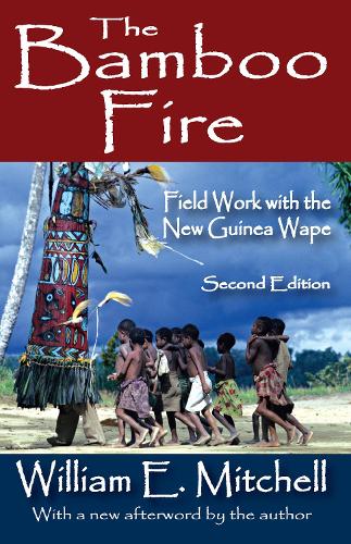 The Bamboo Fire: Field Work with the New Guinea Wape (Paperback)