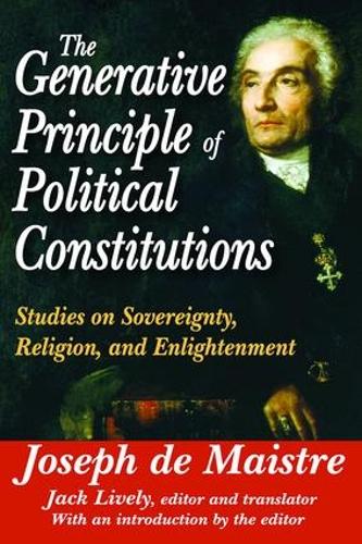 The Generative Principle of Political Constitutions: Studies on Sovereignty, Religion and Enlightenment (Paperback)