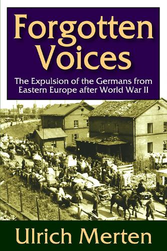 Forgotten Voices: The Expulsion of the Germans from Eastern Europe After World War II (Hardback)